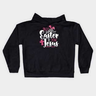 Silly Rabbit Easter is for Jesus Lover Kids Hoodie